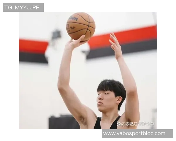 罗威称赞杨瀚森训练表现出色竞争对手的认可让人刮目相看